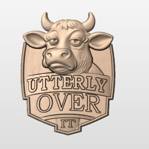 "Utterly over it" STL File